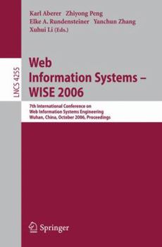 Web Information Systems - WISE 2006: 7th International Conference in Web Information Systems Engineering, Wuhan, China, October 23-26, 2006, Proceedings (Lecture Notes in Computer Science)