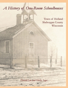 Paperback A History of One-Room Schoolhouses: Town of Holland, Sheboygan County, Wisconsin Book