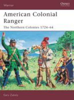 American Colonial Ranger: The Northern Colonies, 1724-64 (Warror) - Book #85 of the Osprey Warrior