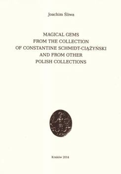 Magical Gems from the Collection of Constantine Schmidt-Ciazynski and from Other Polish Collections