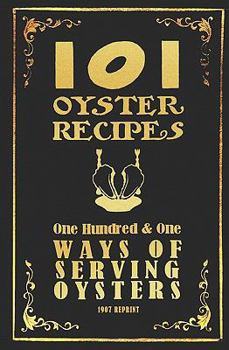 Paperback 101 Oyster Recipes - 1907 Reprint: One Hundred & One Ways Of Serving Oysters Book