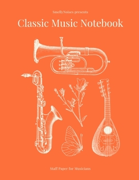 Classic Music Notebook: Staff and Manuscript Paper for Music, Notes and Lyrics 8.5" x 11" (21.59 x 27.94 cm)