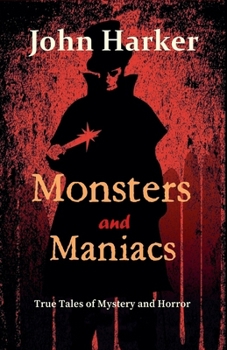 Paperback Monsters and Maniacs: True Tales of Mystery and Horror Book