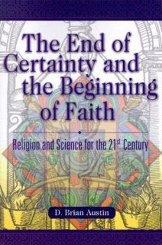 Paperback The End of Certainty and the Beginning of Faith: Religion and Science for the 21st Century Book