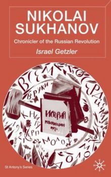 Hardcover Nikolai Sukhanov: Chronicler of the Russian Revolution Book