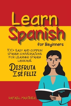 Paperback Learn Spanish for Beginners: 100+ Easy and Common Spanish Conversations for Learning Spanish Language Book