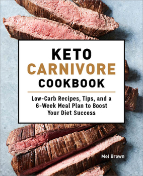 Paperback Keto Carnivore Cookbook: Low-Carb Recipes, Tips, and a 6-Week Meal Plan to Boost Your Diet Success Book