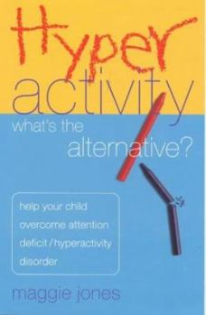 Paperback Hyperactivity: Whats the Alternative?: Help Your Child Overcome A D H D Book