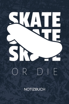 Paperback Skate Or Die: Skater Notizbuch A5 Kariert - Skateboardfahrer Heft - Skateboarding Notizheft 120 Seiten KARO - Skateboarder Spr?che N [German] Book