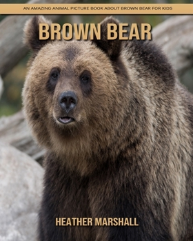 Paperback Brown Bear: An Amazing Animal Picture Book about Brown Bear for Kids Book