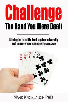 Paperback Challenge the Hand You Were Dealt: Strategies to Battle Back Against Adversity and Improve Your Chances for Success Book