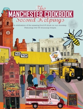 The Manchester Cook Book: Second Helpings: A celebration of the amazing food and drink on our doorstep