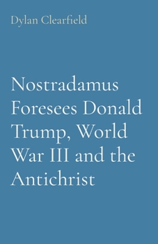 Paperback Nostradamus Foresees Donald Trump, World War III and the Antichrist Book