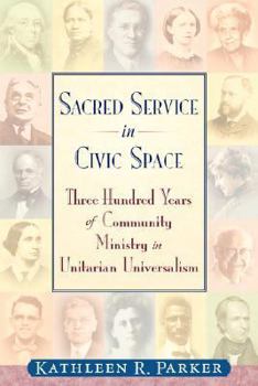 Sacred Service in Civic Space: Three Hundred Years of Community Ministry in Unitarian Universalism