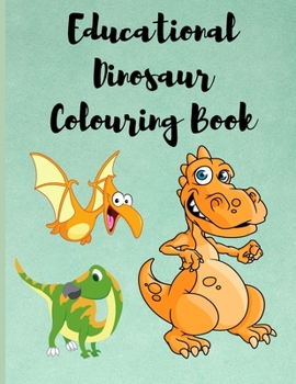 Paperback Educational Dinosaur Colouring Book: Dinosaurs Colouring Book for Kids - Kids Colouring Book With Dinosaur Facts - Educational - Boys Colouring Book