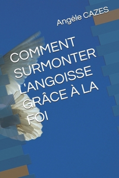 Paperback Comment Surmonter L Angoisse Grâce a la Foi [French] Book