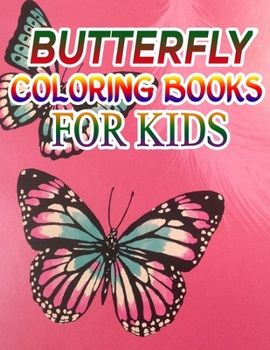 Butterfly Coloring Books for Kids: Coloring Book For Toddlers Butterfly Activity Book for Kids Ages 2- 4, 4-8, 8-12