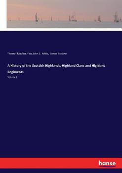 Paperback A History of the Scottish Highlands, Highland Clans and Highland Regiments: Volume 1 Book