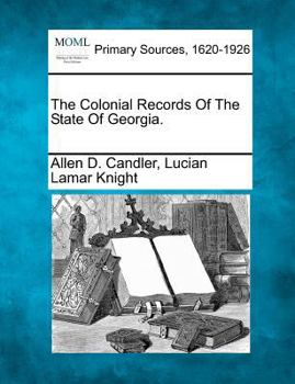 Paperback The Colonial Records Of The State Of Georgia. Book