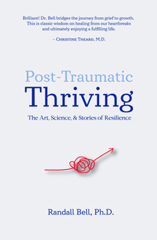 Hardcover Post-Traumatic Thriving: The Art, Science, & Stories of Resilience Book