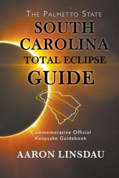 Paperback South Carolina Total Eclipse Guide: Commemorative Official Keepsake Guidebook 2017 Book