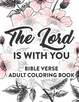 Paperback The Lord Is With You Bible Verse Adult Coloring Book: Faith Inspiring Coloring Pages with Bible Verses, Christian Coloring Book For Women Book