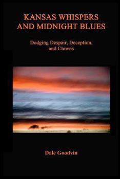 Paperback Kansas Whispers and Midnight Blues: Dodging Despair, Deception, and Clowns Book