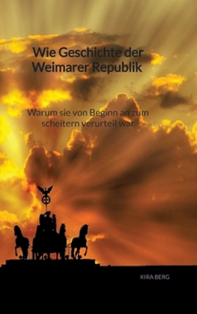 Hardcover Wie Geschichte der Weimarer Republik - Warum sie von Beginn an zum scheitern verurteil war [German] Book