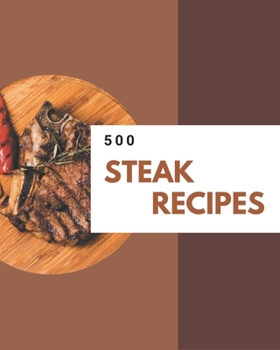 Paperback 500 Steak Recipes: Steak Cookbook - Where Passion for Cooking Begins Book