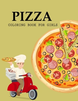 Pizza Coloring Book For Girls: Pizza Coloring Book For Adults