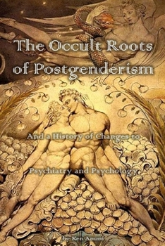 Paperback The Occult Roots of Postgenderism: And a History of Changes to Psychiatry and Psychology Book