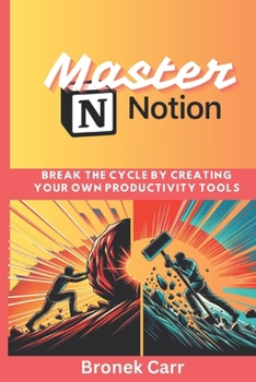 Paperback Master Notion: break the cycle by creating your own productivity tools Book