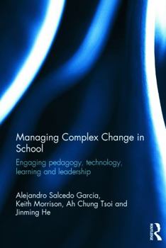Hardcover Managing Complex Change in School: Engaging pedagogy, technology, learning and leadership Book