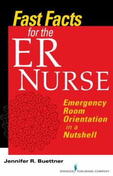 Paperback Fast Facts for the ER Nurse: Emergency Room Orientation in a Nutshell Book