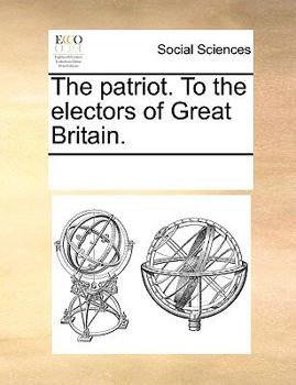 Paperback The Patriot. to the Electors of Great Britain. Book