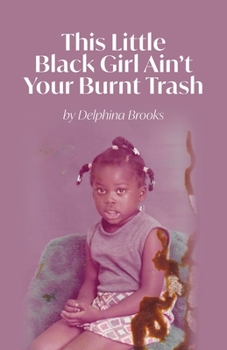 Paperback This Little Black Girl Ain't Your Burnt Trash Book