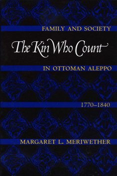 Paperback The Kin Who Count: Family and Society in Ottoman Aleppo, 1770-1840 Book