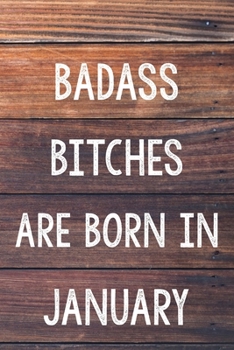 Paperback Badass Bitches Are Born In January: 6x9" Lined Wood Pattern Notebook/Journal Birthday Gift Idea For Women, Gag Bday Gifts Book