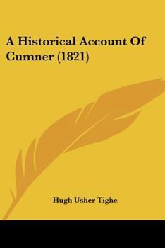 An Historical Account of Cumner; With Some Particulars of the Traditions Respecting the Death of the Countess of Leicester; Also an Extract From ... and Illustrative of the Romance Of...