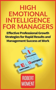 Paperback High Emotional Intelligence for Managers: Effective Professional Growth Strategies for Rapid Results and Management Success at Work Book