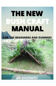 Paperback The New Bush Craft Manual: The New Bush Craft Manual for the Beginners and Dummies Book