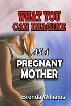 Paperback What You Can Imagine as a Pregnant Mother Book