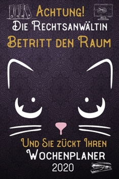 Achtung! Die Rechtsanwältin betritt den Raum und Sie zückt Ihren Wochenplaner 2020: DIN A5 Kalender / Terminplaner / Wochenplaner 2020 12 Monate: ... – Jede Woche auf 2 Seiten (German Edition)