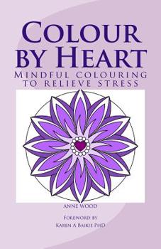 Paperback Colour by Heart: Mindful colouring to relieve stress Book
