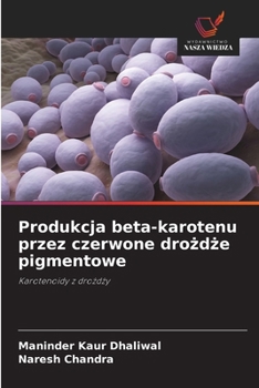 Paperback Produkcja beta-karotenu przez czerwone dro&#380;d&#380;e pigmentowe [Polish] Book