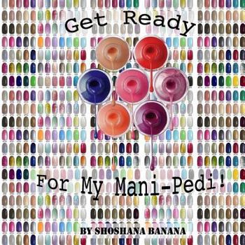 Paperback Get Ready For My Mani-Pedi! Book