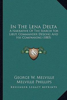 Paperback In The Lena Delta: A Narrative Of The Search For Lieut. Commander DeLong And His Companions (1885) Book