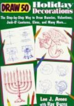 Draw 50 Holiday Decorations: The Step-by-Step Way to Draw Bunnies, Valentines, Jack-O#-Lanterns, Elves, and Many More - Book  of the Draw 50