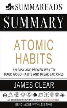 Paperback Summary of Atomic Habits: An Easy and Proven Way to Build Good Habits and Break Bad Ones by James Clear Book