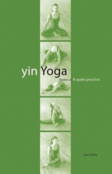 Paperback Yin Yoga: Outline of a Quiet Practice Book